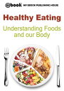 Healthy Eating: Understanding Foods and our Body【電子書籍】 My Ebook Publishing House