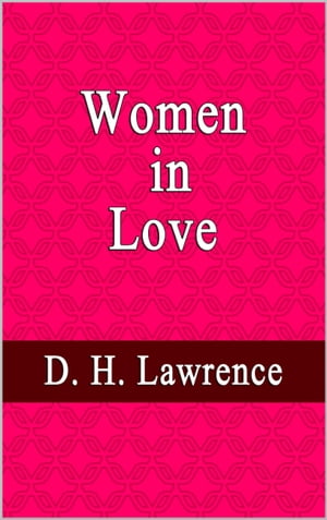 Women in Love【電子書籍】[ D. H. Lawrence ]