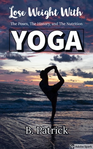 Lose Weight With YOGA【電子書籍】[ B. Patr