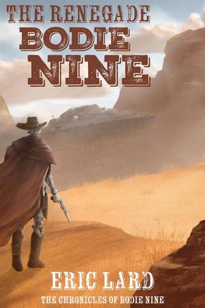 The Renegade Bodie Nine The Chronicles of Bodie Nine, #1【電子書籍】[ Eric N. Lard ]