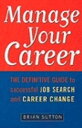 Manage Your Career The Definitive Guide to Successful Job Search and Career Chan...