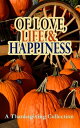 Of Love, Life & Happiness: A Thanksgiving Collection Two Thanksgiving Day Gentlemen, The Purple Dress, How We Kept Thanksgiving at Oldtown, Three Thanksgivings, Ezra's Thanksgivin' Out West, A Wolfville Thanksgiving...