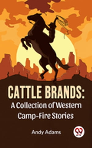 Cattle Brands: A Collection Of Western Camp-Fire