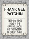 The Pony Rider Boys in the Grand Canyon; Or, The Mystery of Bright Angel Gulch【電...