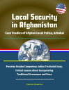 Local Security in Afghanistan: Case Studies of Afghan Local Police, Arbakai, Peruvian Rondas Campesinas, Indian Territorial Army, Critical Lessons About Incorporating Traditional Governance and Force【電子書籍】 Progressive Management