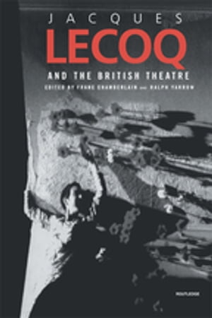 Jacques Lecoq and the British Theatre