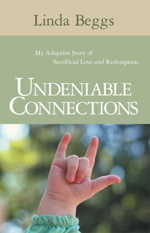 Undeniable Connections My Adoption Story of Sacr