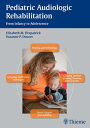 Pediatric Audiologic Rehabilitation From Infancy to Adolescence【電子書籍】