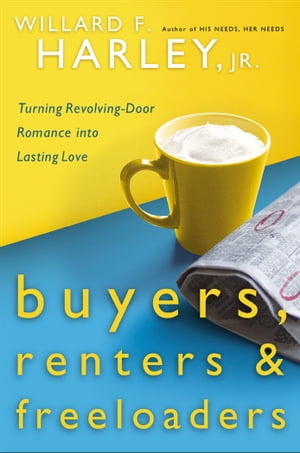 Buyers, Renters & Freeloaders Turning Revolving-Door Romance into Lasting Love【電子書籍】[ Willard F. Jr. Harley ]