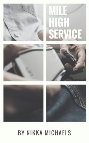 Mile High Service At His Service, #3【電子書籍】[ Nikka Michaels ]