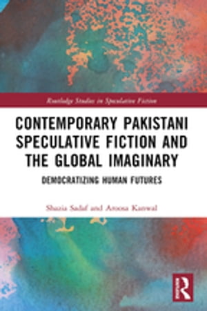 Contemporary Pakistani Speculative Fiction and the Global Imaginary
