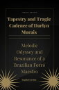 Tapestry and Tragic Cadence of Darlyn Morais Melodic Odyssey and Resonance of a Brazilian Forr Maestro【電子書籍】 Frank Edwards