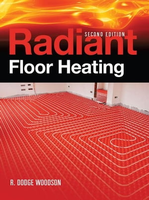 Radiant Floor Heating, Second Edition【電子書籍】[ R. Woodson ]
