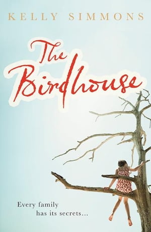 The Birdhouse A gripping domestic drama about one family's deepest-buried secretsŻҽҡ[ Kelly Simmons ]