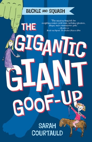 Buckle and Squash: The Gigantic Giant Goof-up【電子書籍】[ Sarah Courtauld ]