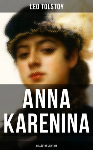 ANNA KARENINA (Collector's Edition) Including two classic translations by Garnett & Maude