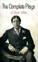 The Complete Plays of Oscar Wilde Vera, The Duchess of Padua, Lady Windermere 039 s Fan, A Woman of No Importance, Salom , An Ideal Husband, For Love of the King, The Decay of Lying…【電子書籍】 Oscar Wilde