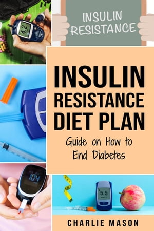 Insulin Resistance Diet Plan: Guide on How to End Diabetes