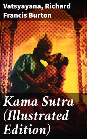 Kama Sutra (Illustrated Edition) An Ancient Indian Treatise on Love, Life and Society For Adult Readers
