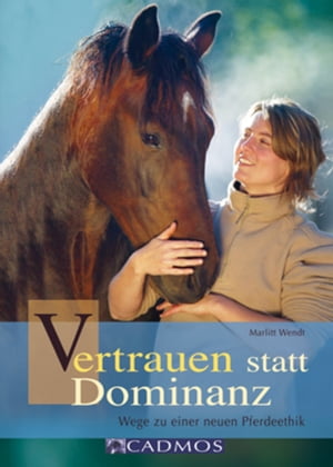 Vertrauen statt Dominanz Wege zu einer neuen Pferdeethik【電子書籍】[ Marlitt Wendt ]