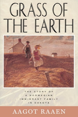 Grass of the Earth The Story of A Norwegian Immi