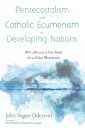 Pentecostalism and Catholic Ecumenism In Developing Nations West Africa as a Cas...