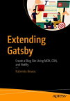 Extending Gatsby Create a Blog Site Using MDX, CDN, and Netlify【電子書籍】[ Nabendu Biswas ]