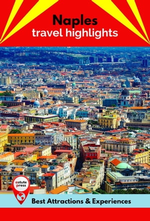 Naples Travel Highlights Best Attractions & Experiences【電子書籍】[ Olivia Lane ]