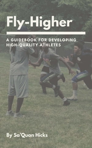 Fly-Higher: A Guidebook For Developing High-Quality Athletes