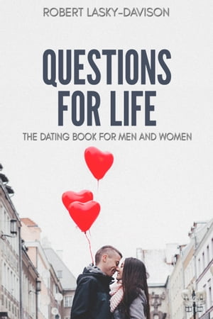 Questions For Life: a dating book for men and women