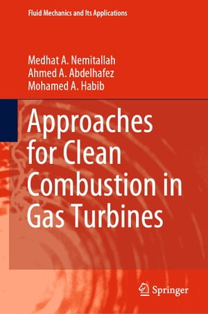 Approaches for Clean Combustion in Gas Turbines【電子書籍】 Medhat A. Nemitallah