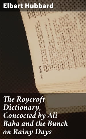 The Roycroft Dictionary, Concocted by Ali Baba a