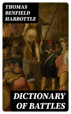 Dictionary of Battles From the Earliest Date to the Present Time【電子書籍】[ Thomas B...