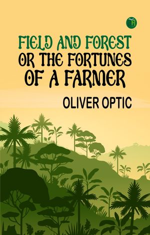 ŷKoboŻҽҥȥ㤨Field and Forest Or The Fortunes of a FarmerŻҽҡ[ Oliver Optic ]פβǤʤ158ߤˤʤޤ