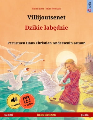 Villijoutsenet ? Dzikie ?ab?dzie (suomi ? puola) Kaksikielinen lastenkirja perustuen Hans Christian Andersenin satuun, ??nikirja ja video saatavilla verkossa