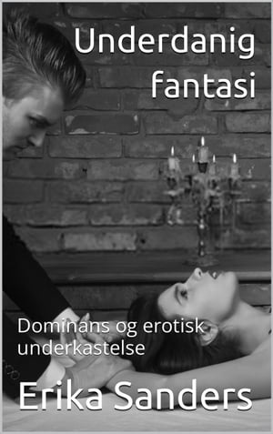 Underdanig fantasi【電子書籍】[ Erika Sanders ]