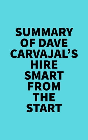 Summary of Dave Carvajal's Hire Smart from the Start