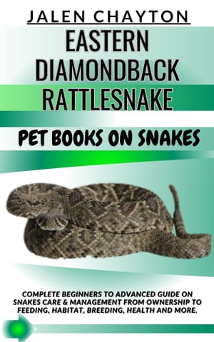 ŷKoboŻҽҥȥ㤨EASTERN DIAMONDBACK RATTLESNAKE PET BOOKS ON SNAKES Complete Beginners To Advanced Guide On Snakes Care & Management From Ownership To Feeding, Habitat, Breeding, Health And more.Żҽҡ[ jalen chayton ]פβǤʤ653ߤˤʤޤ