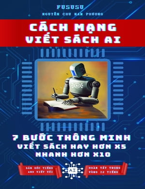 Cách Mạng Viết Sách AI: 7 Bước Thông Minh Viết Sách Hay Hơn x5 Nhanh Hơn X10