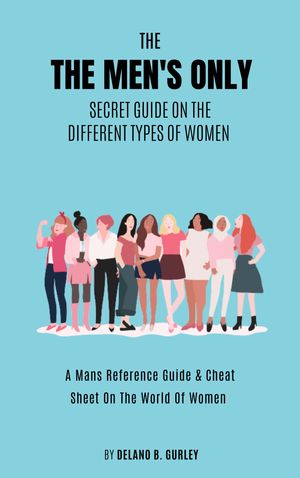 The MENS ONLY Secret Guide On The Different Types Of Women