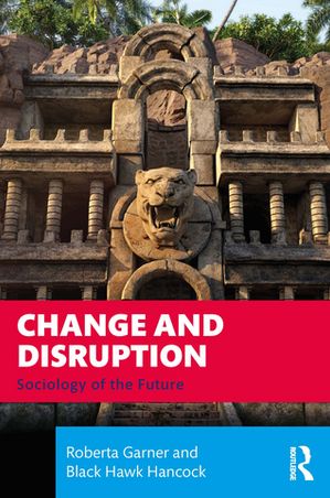 Change and Disruption Sociology of the Future【電子書籍】[ Roberta Garner ]