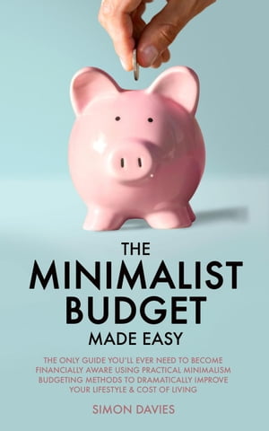 ŷKoboŻҽҥȥ㤨The Minimalist Budget Made Easy: The Only Guide Youll Ever Need To Become Financially Aware Using Practical Minimalism Budgeting Methods To Dramatically Improve Your Lifestyle & Cost of LivingŻҽҡ[ Simon Davies ]פβǤʤ350ߤˤʤޤ