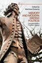 Memory and Modern British Politics Commemoration, Tradition, Legacy【電子書籍】