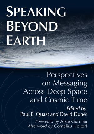 Speaking Beyond Earth Perspectives on Messaging Across Deep Space and Cosmic Time【電子書籍】