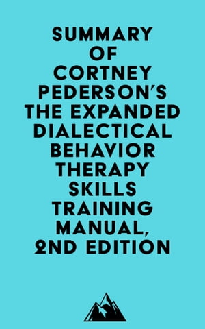 Summary of Lane Pederson & Cortney Pederson's The Expanded Dialectical Behavior Therapy Skills Training Manual, 2nd Edition