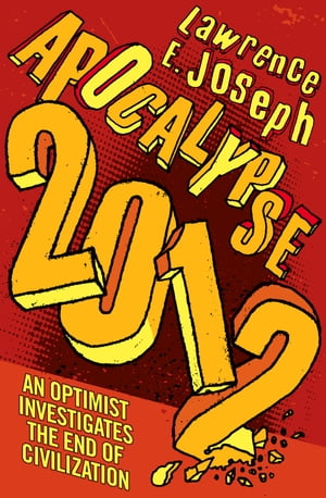 Apocalypse 2012: An optimist investigates the end of civilization