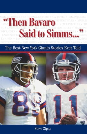 Then Bavaro Said to Simms. . . The Best New York Giants Stories Ever Told【電子書籍】 Steve Zipay