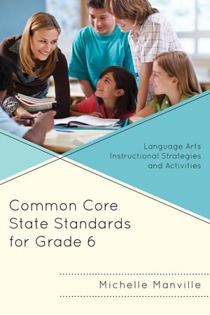 Common Core State Standards for Grade 6 Language Arts Instructional Strategies and ActivitiesŻҽҡ[ Michelle Manville ]