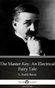 The Master Key An Electrical Fairy Tale by L. Frank Baum - Delphi Classics (Illustrated)【電子書籍】 L. Frank Baum