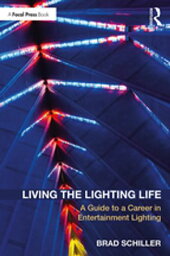 Living the Lighting Life A Guide to a Career in Entertainment Lighting【電子書籍】[ Brad Schiller ]